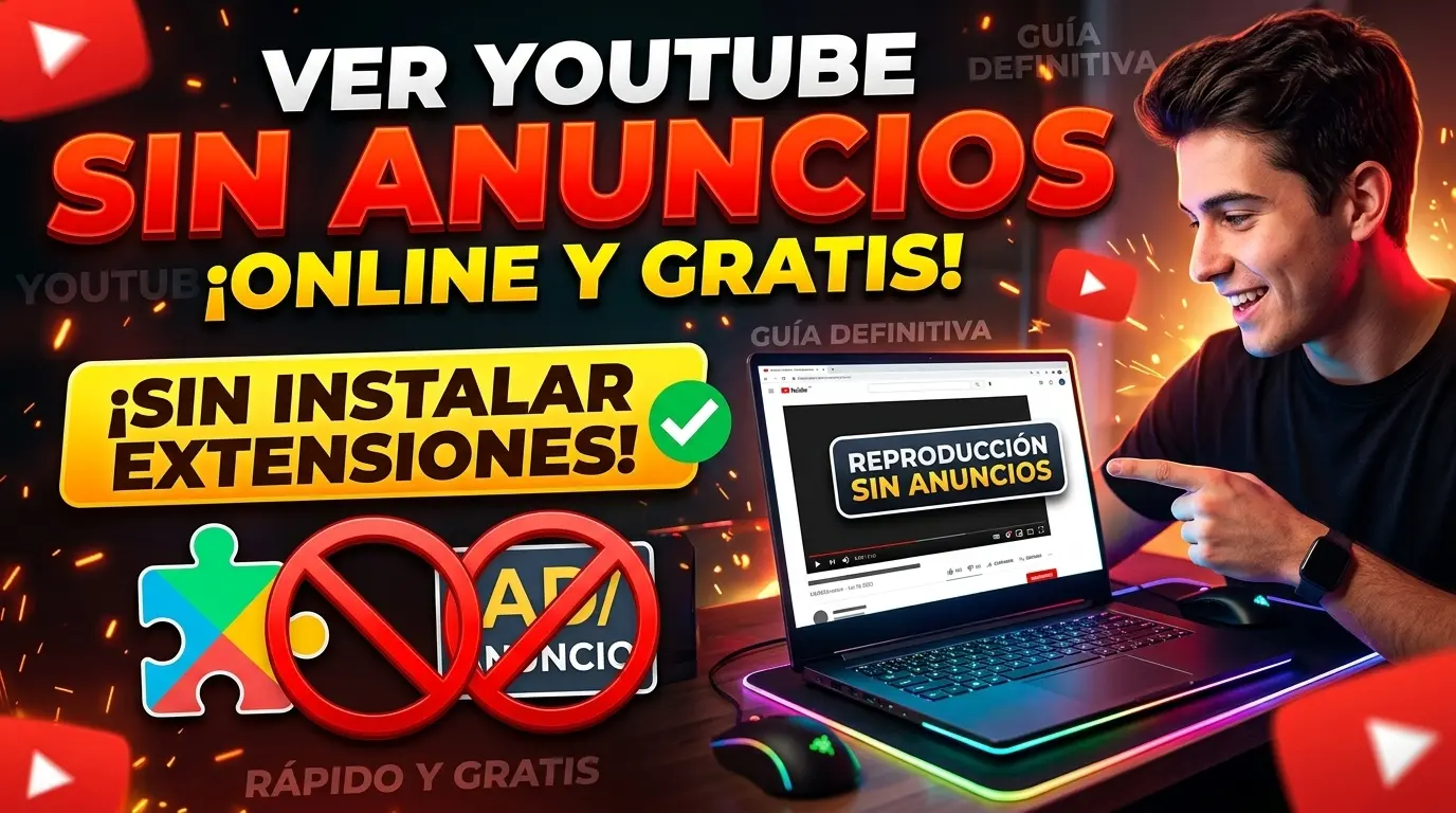 Cómo ver YouTube sin anuncios online y gratis; La guía definitiva